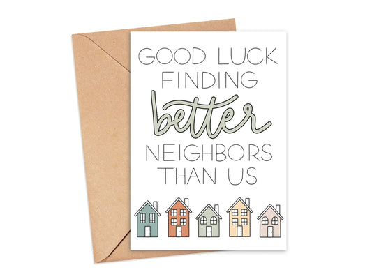 Good Luck Finding Better Neighbors Than Us Card Simply Happy Cards