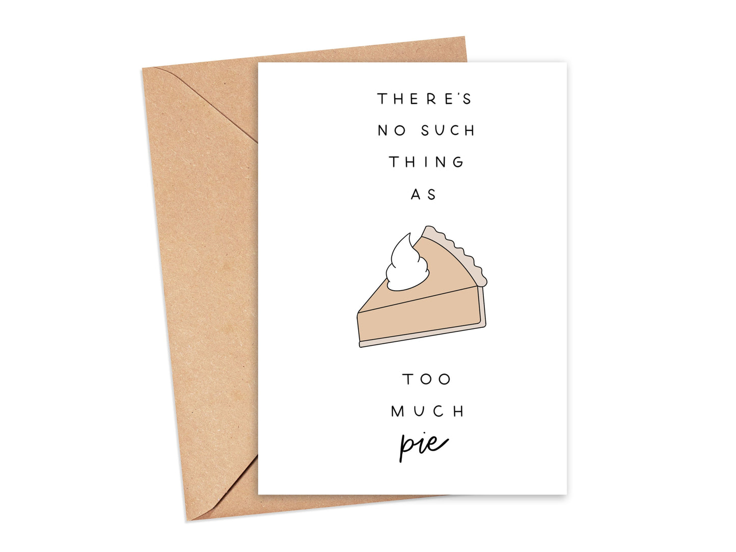 There's No Such Thing As Too Much Pie Card Simply Happy Cards